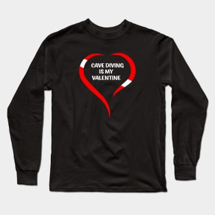 Cave Diving Is My Valentine Long Sleeve T-Shirt